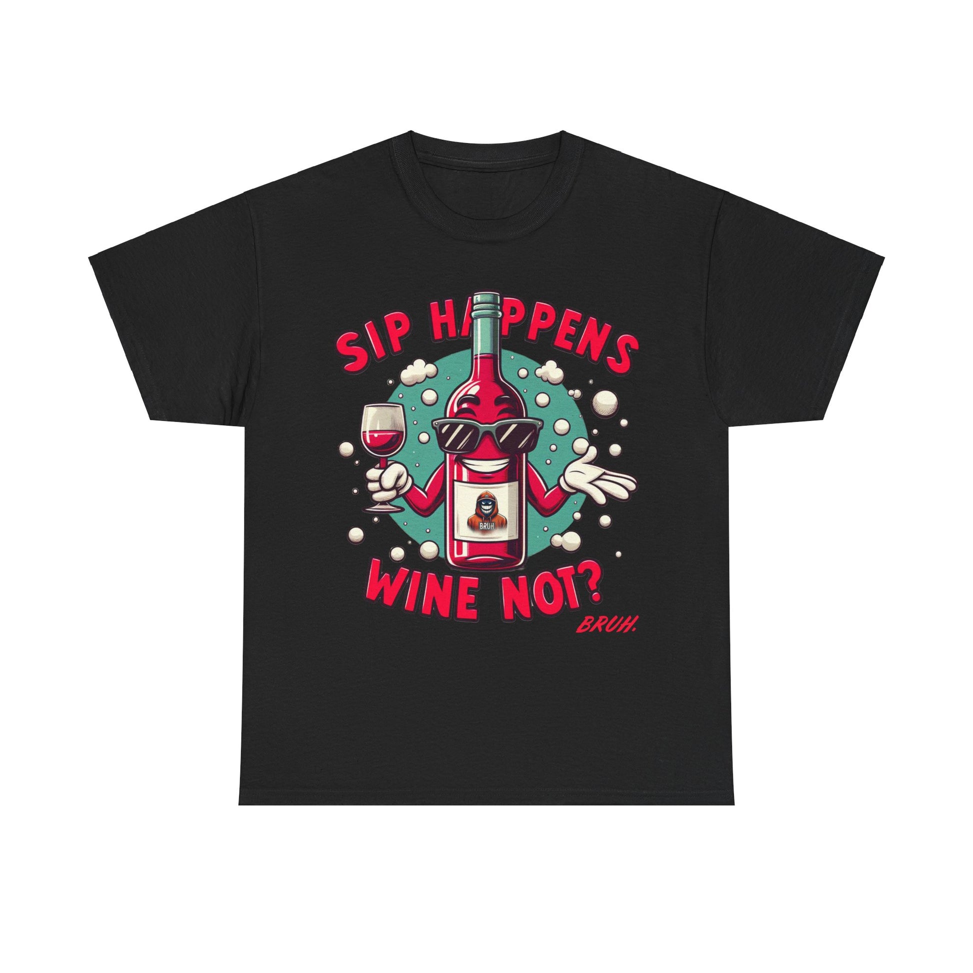 Bruh. Sip Happens Wine Not Tee - Bruh. Hoodies